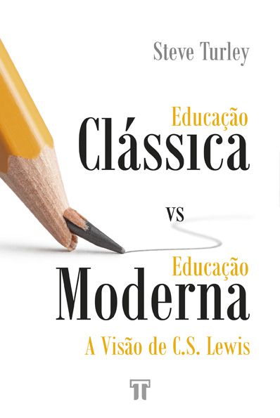 Educação clássica vs. educação moderna: A visão de C.S. Lewis - Steve Turley