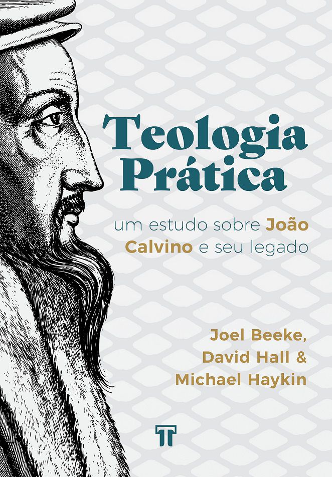 Livro Teologia prática - Joel Beeke, David Hall, Michael Haykin