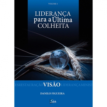 Visão - Liderança para a Última Colheita - Vol. 4 - Danilo Figueira