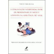 A Comunicação Interpessoal entre os profissionais de saúde e Gestantes na Assistência Pré-natal