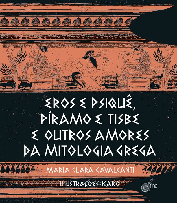 Eros e Psique, Píramo e Tisbe e Outros Amores da Mitologia