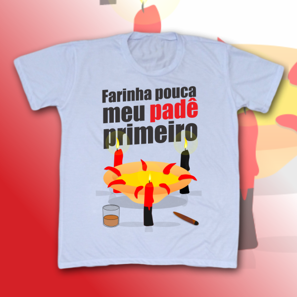 Camiseta Infantil - Farinha pouca meu padê primeiro - Exú
