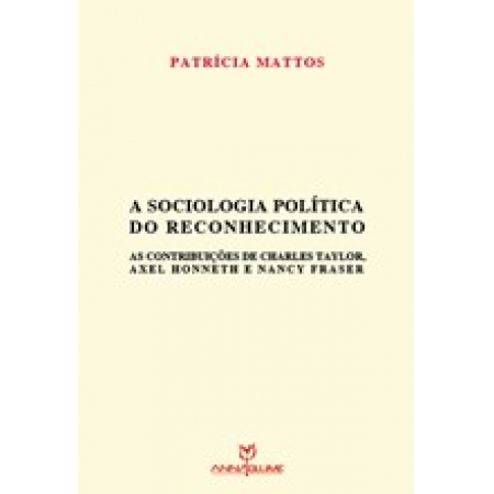 A sociologia política do reconhecimento: as contribuições de Charles Taylor, Axel Honneth e Nancy Fraser