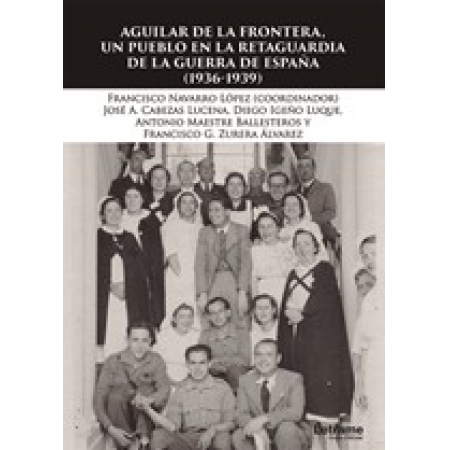 Aguilar de la Frontera, un pueblo en la retaguardia de la Guerra Civil (1936-1939)