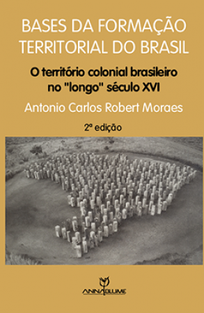 Base da Formação Territorial do Brasil: O Território Colonial Brasileiro no Longo Século 16