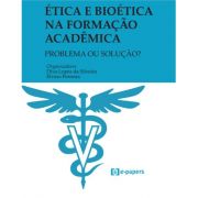 Ética e Bioética na formação acadêmica: Problema ou solução?