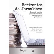 Horizontes do Jornalismo: Formação superior, perspectivas teóricas e novas práticas profissionais