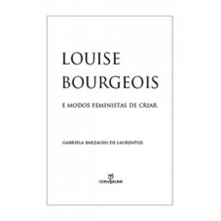 LOUISE BOURGEOIS E OS MODOS FEMINISTAS DE CRIAR