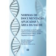 Normas de documentação aplicadas à área de Saúde: Um manual para uso dos Requisitos Uniformes do International Committee of Medical Journal Editors...