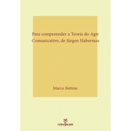 Para compreender a Teoria do Agir Comunicativo, de Jürgen Habermas: fundamentos teóricos e conceitos