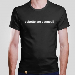 Camiseta Babette Ate Oatmeal!