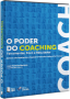 O Poder do Coaching - Ferramentas, foco e resultados