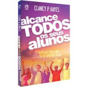 Livro - Alcance todos os seus alunos - Clancy P. Hayes