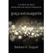 Livro - Graça Extravagante - Barbara r Duguid