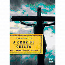 Livro - A cruz de Cristo - John Stott