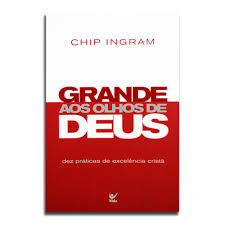 Livro - Grande aos olhos de Deus - Chip Ingram