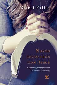Livro - Novos encontros com Jesus - Cheri Fuller