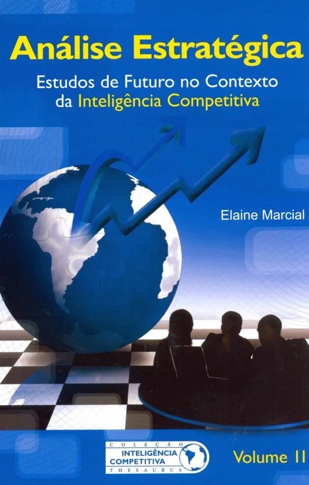 Análise Estratégica. Estudos de Futuro No Contexto da Inteligência Competitiva-Vol.II