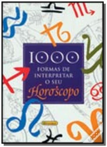 1000 Formas De Interpretar O Seu Horoscopo