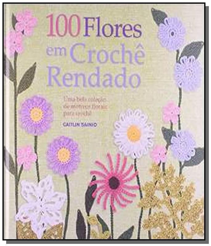 100 Flores Em Croche Rendado: Uma Bela Colecao De