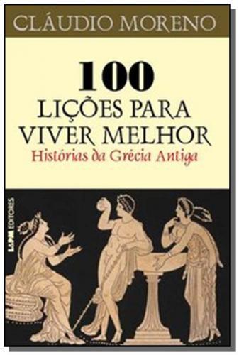 100 Licoes Para Viver Melhor - Hist Da Grecia Antiga