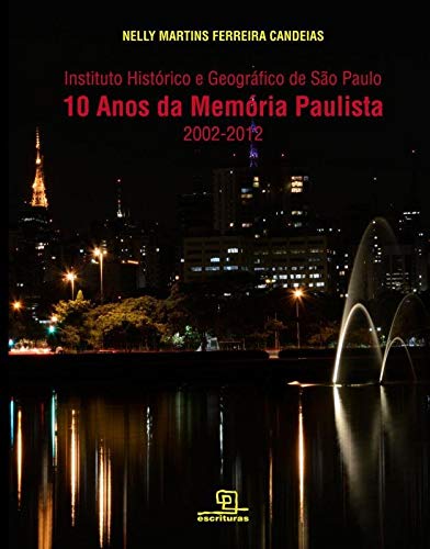 10 Anos Da Memória Paulista: Instituto Histórico E Geográfico De São Paulo (2002-2012)