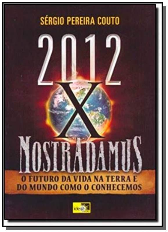 2012 Versus Nostradamus: O Futuro Da Vida Na Terra