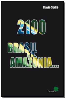 2100: Brasil E A Amazonia...