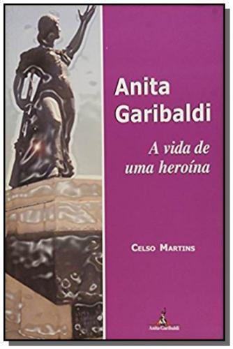 Anita Garibaldi - A Vida De Uma Heroina