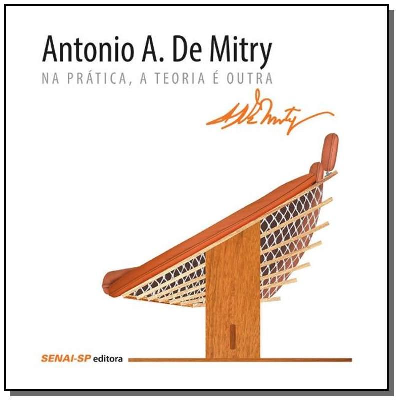 Antonio A. De Mitry: Na Pratica, A Teoria E Outra