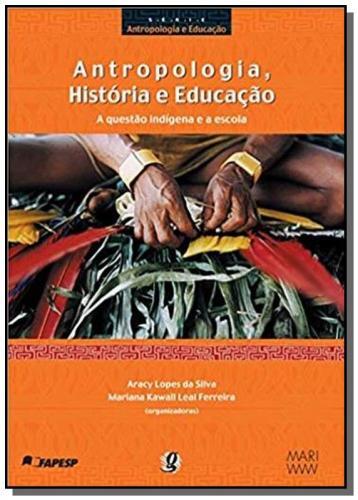Antropologia, Historia E Educacao: A Questao Indig