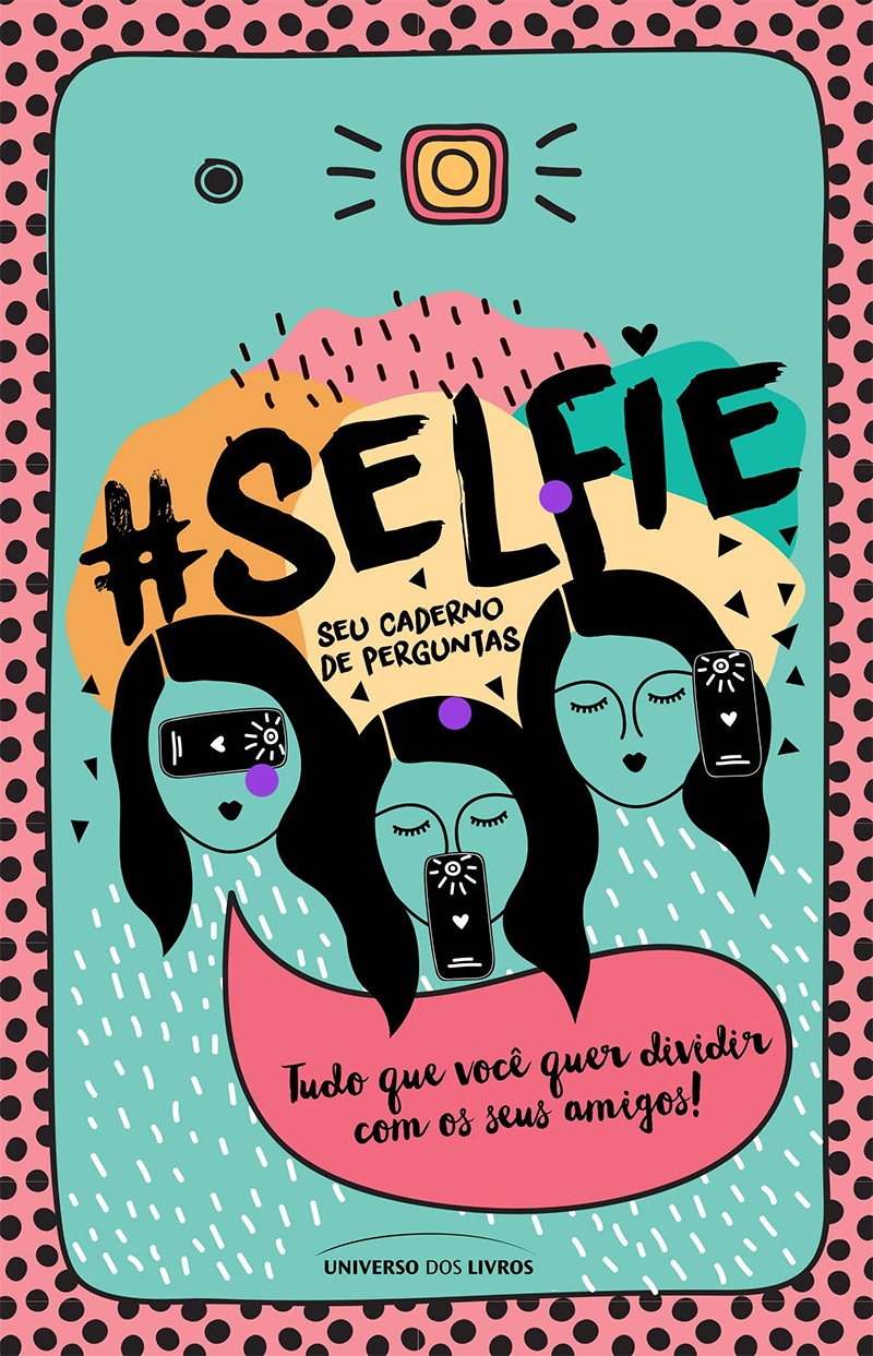 #Selfie - Seu Caderno De Perguntas: Tudo Que Você Quer Dividir Com Os Seus Amigos