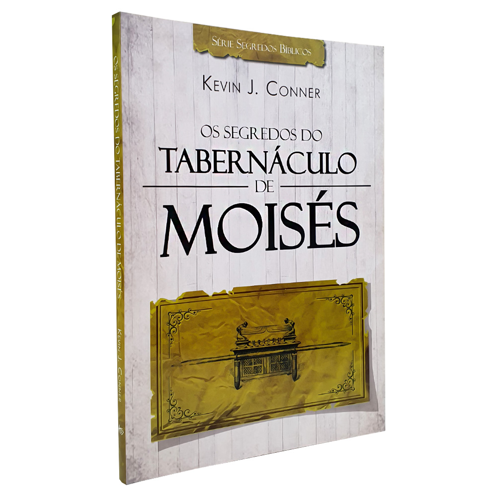 Os Segredos do Tabernáculo de Moisés | Kevin J. Conner