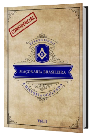 MAÇONARIA BRASILEIRA: a história ocultada - Vol. II