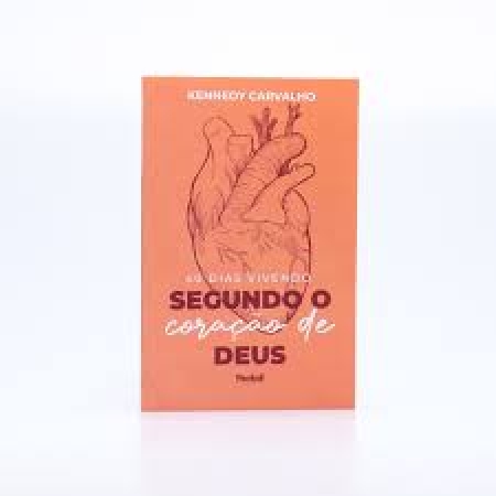 40 Dias Vivendo Segundo o Coração de Deus - Kennedy Carvalho