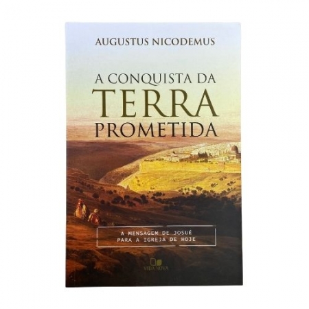 A Conquista da Terra Prometida - Augustus Nicodemus Lopes