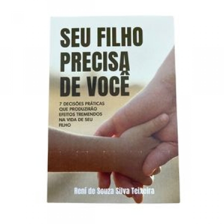 Livro - Seu Filho Precisa De Você - Rení de Souza Silva Teixeira