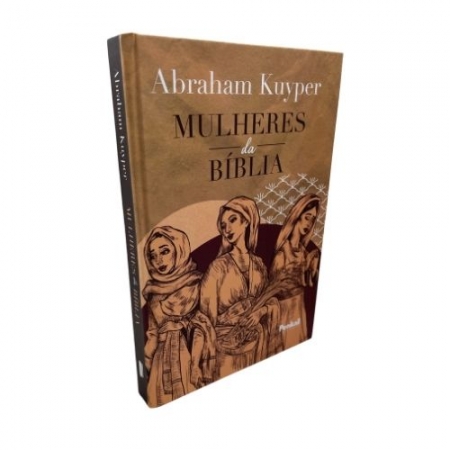 Mulheres da Bíblia - Capa Dura - Abraham Kuyper