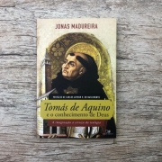 Tomás de Aquino e o conhecimento de Deus - Jonas Madureira