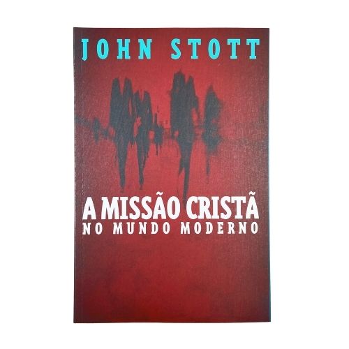 Livro A Missão Cristã no Mundo Moderno - John Stott