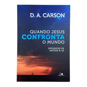 Livro Quando Jesus confronta o mundo - D. A. Carson