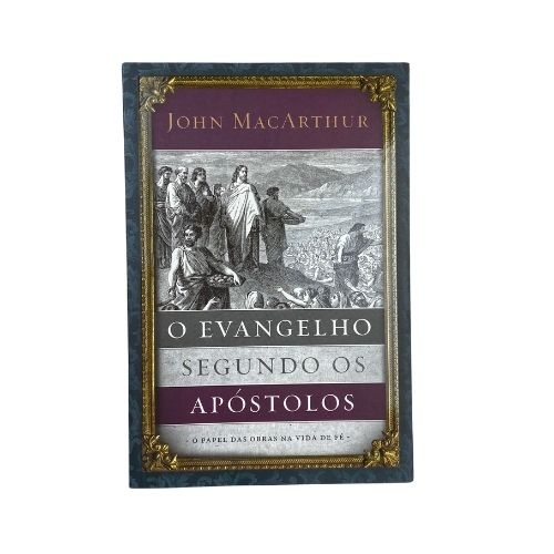 Livro O Evangelho Segundo Os Apóstolos - John MacArthur