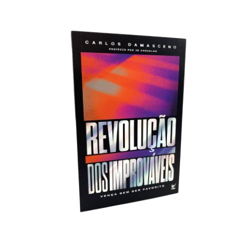 Revolução dos improváveis - Carlos Damasceno
