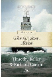 Livro Série Explore as Escrituras - 90 dias em Gálatas, Juízes e Efésios | Timothy Keller e Richard Coekin