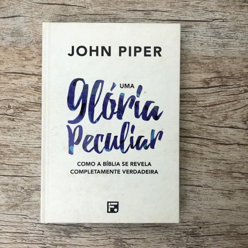 Uma Glória Peculiar - John Piper