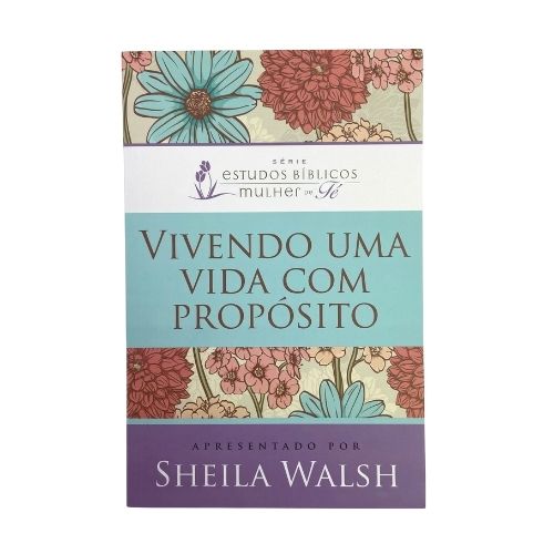 Livro Vivendo uma vida com propósito - Sheila Walsh