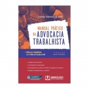 MANUAL PRÁTICO DA ADVOCACIA TRABALHISTA - REFORMA TRABALHISTA - LEI Nº 13.467, DE 13 DE JULHO DE 2017