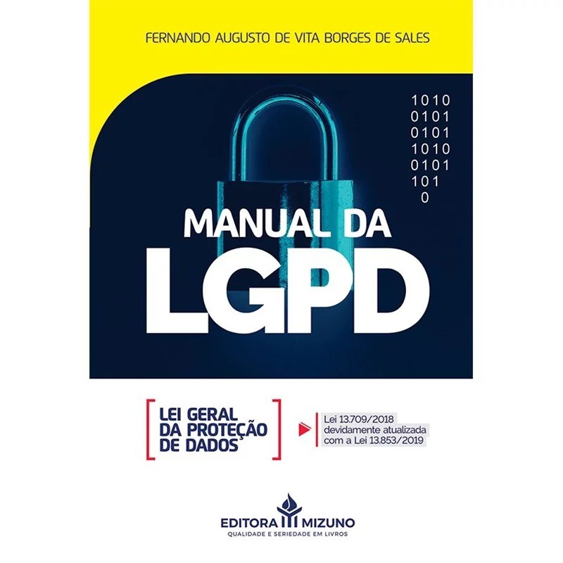 MANUAL DA LGPD - LEI GERAL DA PROTEÇÃO DE DADOS - LEI 13.709/2018 DEVIDAMENTE ATUALIZADA - 1ª EDIÇÃO - 2021 - JH MIZUNO