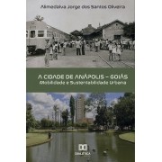 A cidade de Anápolis - Goiás: mobilidade e sustentabilidade urbana