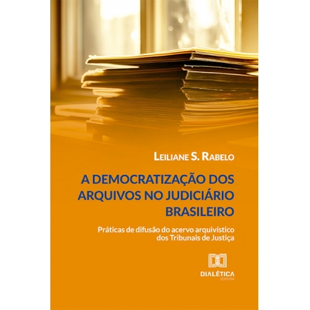 A democratização dos arquivos no judiciário brasileiro: práticas de difusão do acervo arquivístico dos Tribunais de Justiça